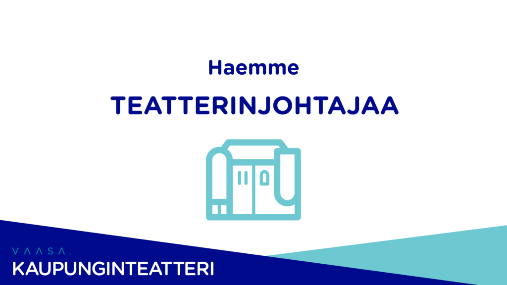 Kuvituskuva, jossa Vaasan kaupunginteatterin logo ja teksti "haemme teatterinjohtajaa."